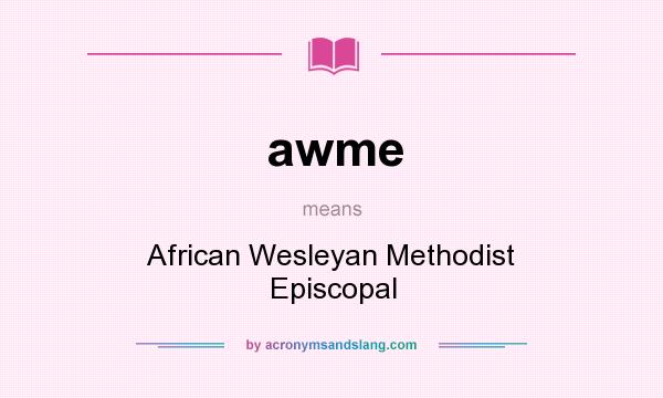 What does awme mean? It stands for African Wesleyan Methodist Episcopal