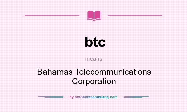 What does btc mean? It stands for Bahamas Telecommunications Corporation