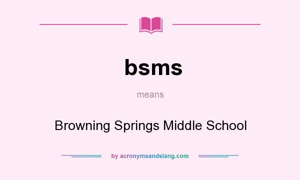 What does bsms mean? It stands for Browning Springs Middle School
