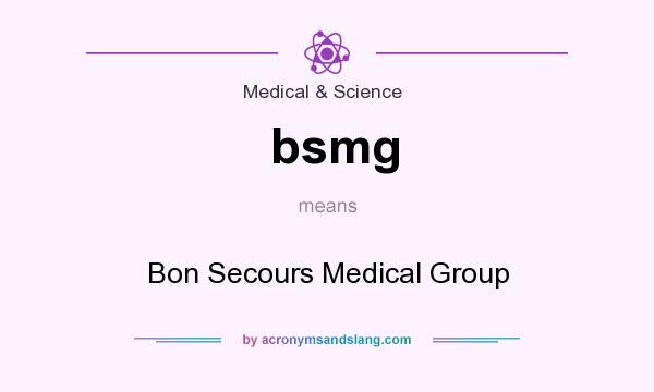 What does bsmg mean? It stands for Bon Secours Medical Group
