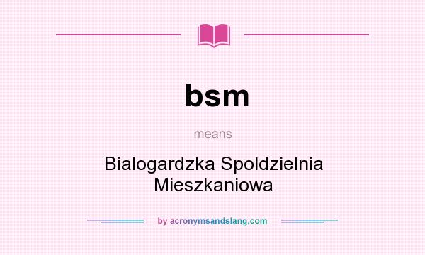 What does bsm mean? It stands for Bialogardzka Spoldzielnia Mieszkaniowa