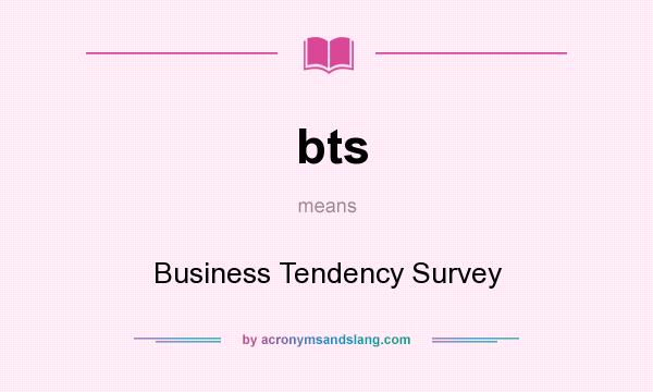 What does bts mean? It stands for Business Tendency Survey