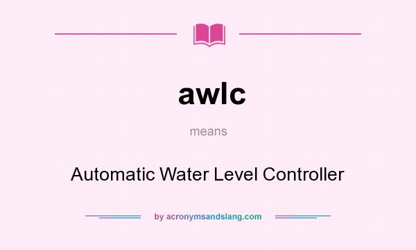 What does awlc mean? It stands for Automatic Water Level Controller