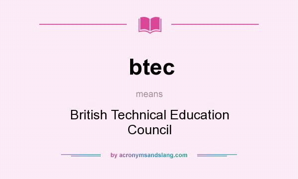 What does btec mean? It stands for British Technical Education Council