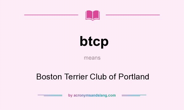What does btcp mean? It stands for Boston Terrier Club of Portland