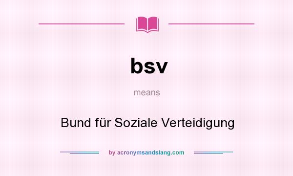 What does bsv mean? It stands for Bund für Soziale Verteidigung