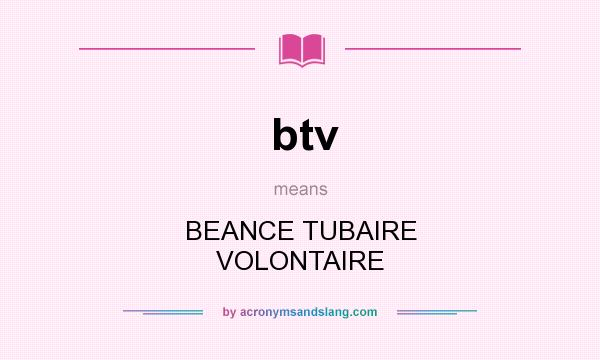 What does btv mean? It stands for BEANCE TUBAIRE VOLONTAIRE