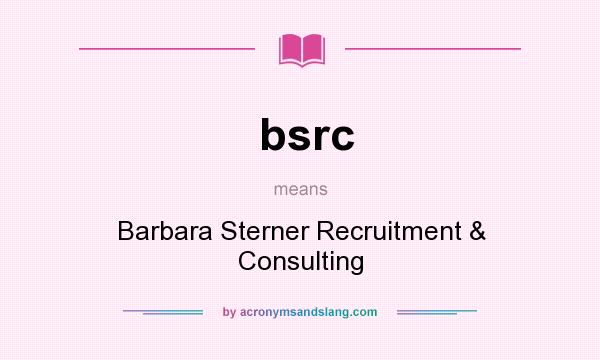 What does bsrc mean? It stands for Barbara Sterner Recruitment & Consulting