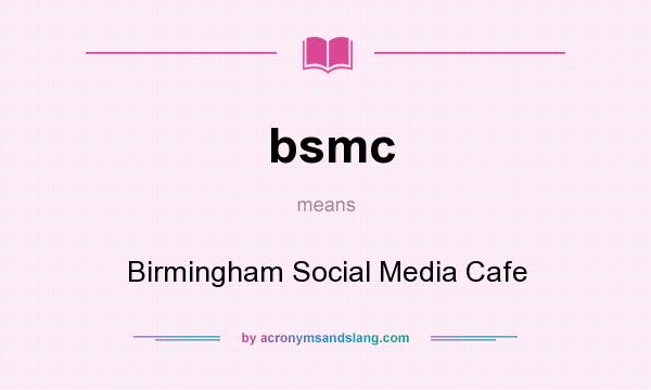 What does bsmc mean? It stands for Birmingham Social Media Cafe