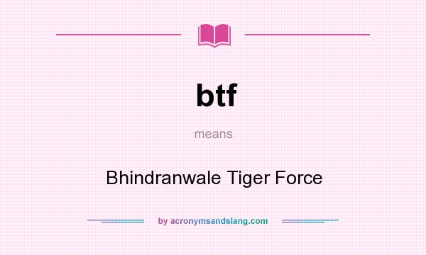 What does btf mean? It stands for Bhindranwale Tiger Force