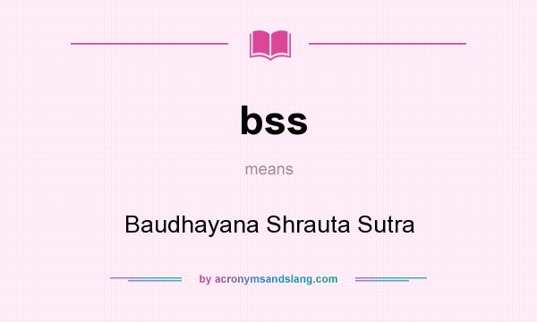 What does bss mean? It stands for Baudhayana Shrauta Sutra