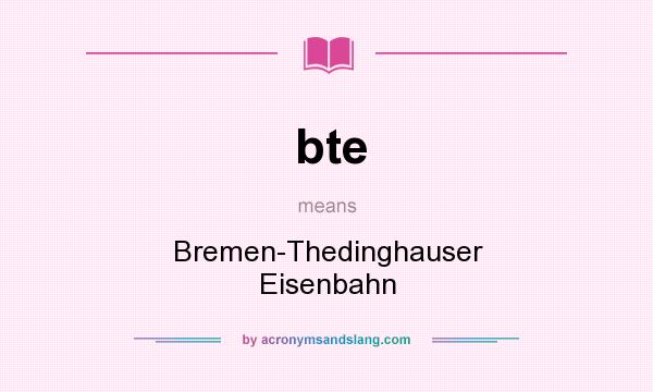 What does bte mean? It stands for Bremen-Thedinghauser Eisenbahn