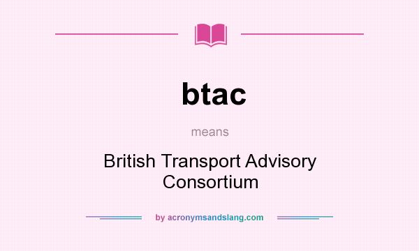 What does btac mean? It stands for British Transport Advisory Consortium