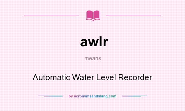 What does awlr mean? It stands for Automatic Water Level Recorder