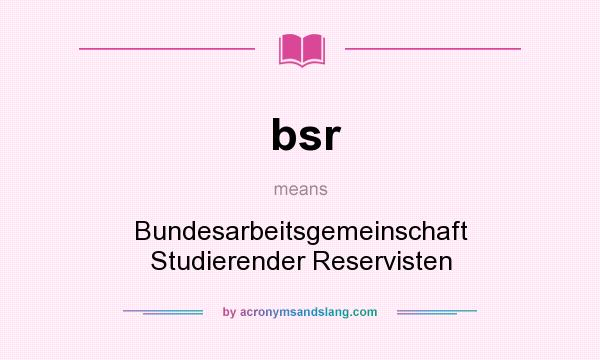 What does bsr mean? It stands for Bundesarbeitsgemeinschaft Studierender Reservisten