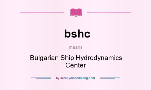 What does bshc mean? It stands for Bulgarian Ship Hydrodynamics Center