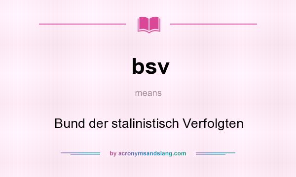 What does bsv mean? It stands for Bund der stalinistisch Verfolgten