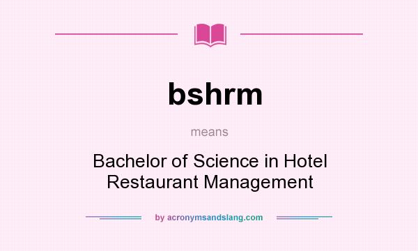 What does bshrm mean? It stands for Bachelor of Science in Hotel Restaurant Management