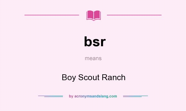 What does bsr mean? It stands for Boy Scout Ranch
