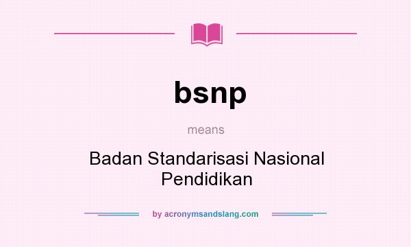 What does bsnp mean? It stands for Badan Standarisasi Nasional Pendidikan