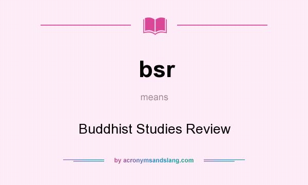 What does bsr mean? It stands for Buddhist Studies Review