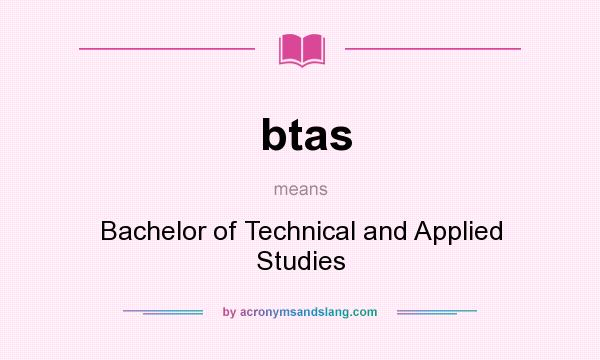 What does btas mean? It stands for Bachelor of Technical and Applied Studies