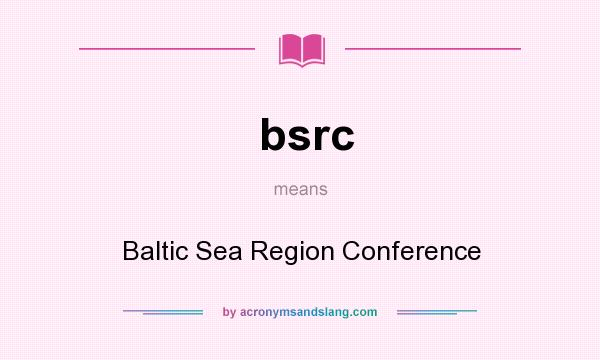 What does bsrc mean? It stands for Baltic Sea Region Conference