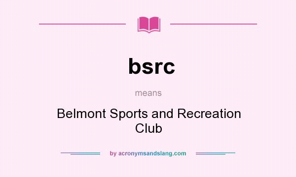 What does bsrc mean? It stands for Belmont Sports and Recreation Club