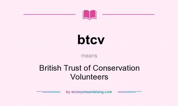 What does btcv mean? It stands for British Trust of Conservation Volunteers