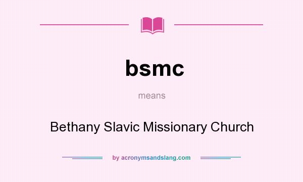 What does bsmc mean? It stands for Bethany Slavic Missionary Church