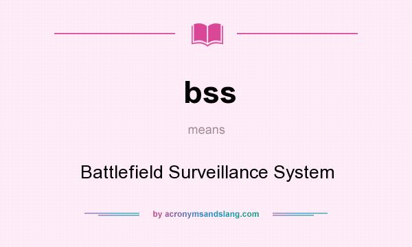 What does bss mean? It stands for Battlefield Surveillance System