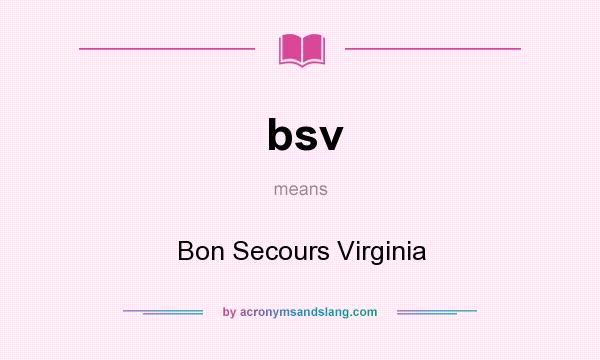 What does bsv mean? It stands for Bon Secours Virginia