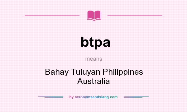 What does btpa mean? It stands for Bahay Tuluyan Philippines Australia