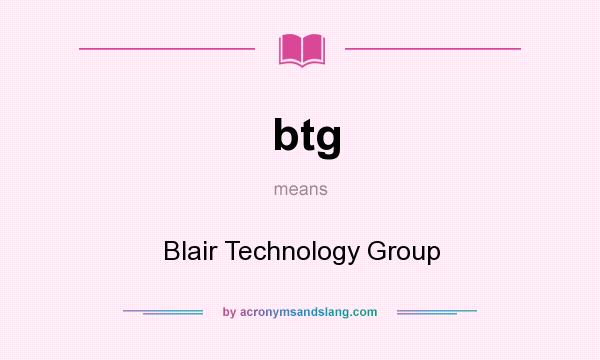 What does btg mean? It stands for Blair Technology Group