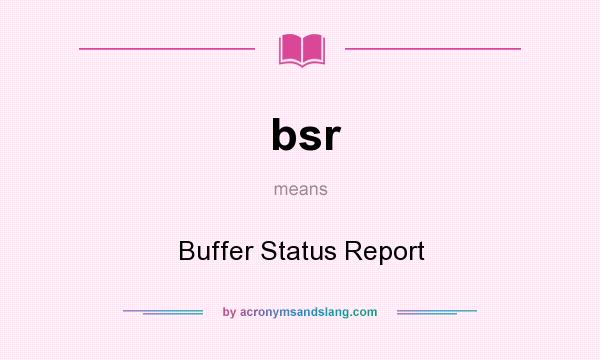 What does bsr mean? It stands for Buffer Status Report
