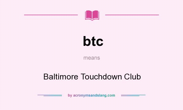 What does btc mean? It stands for Baltimore Touchdown Club