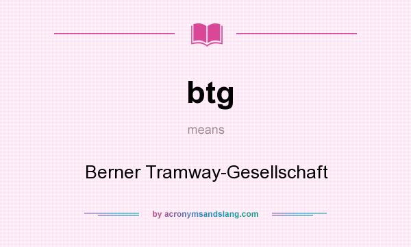 What does btg mean? It stands for Berner Tramway-Gesellschaft