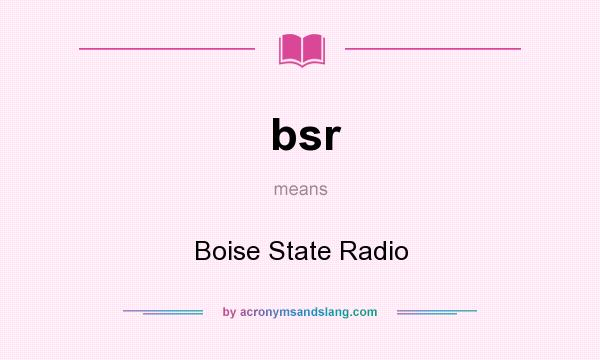What does bsr mean? It stands for Boise State Radio