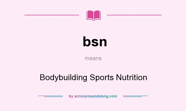 What does bsn mean? It stands for Bodybuilding Sports Nutrition