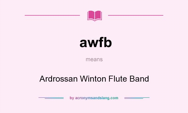 What does awfb mean? It stands for Ardrossan Winton Flute Band
