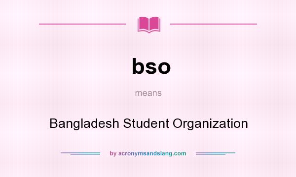 What does bso mean? It stands for Bangladesh Student Organization