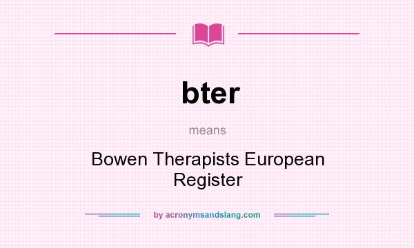 What does bter mean? It stands for Bowen Therapists European Register
