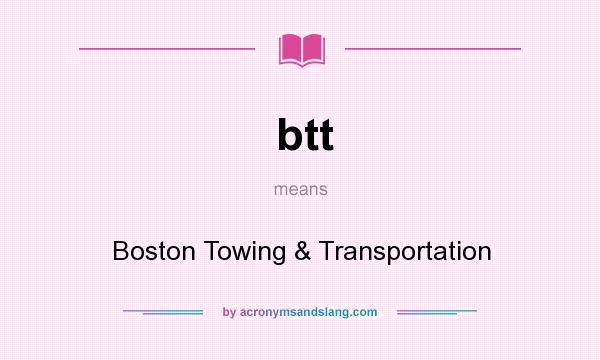 What does btt mean? It stands for Boston Towing & Transportation
