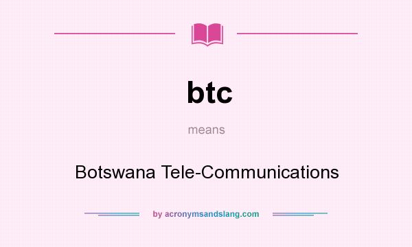 What does btc mean? It stands for Botswana Tele-Communications