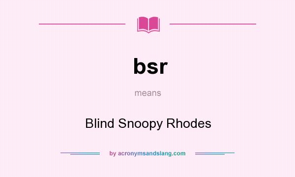 What does bsr mean? It stands for Blind Snoopy Rhodes