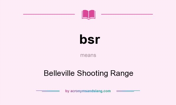 What does bsr mean? It stands for Belleville Shooting Range