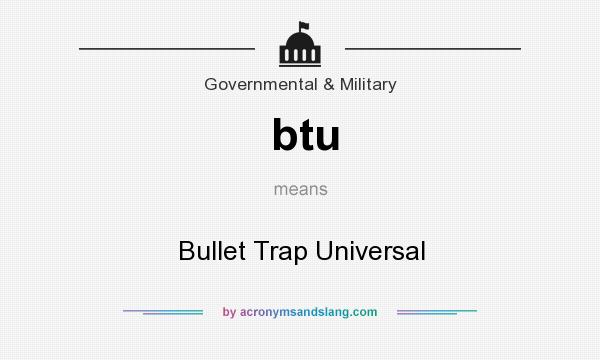 What does btu mean? It stands for Bullet Trap Universal