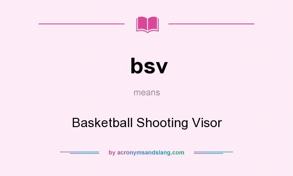What does bsv mean? It stands for Basketball Shooting Visor