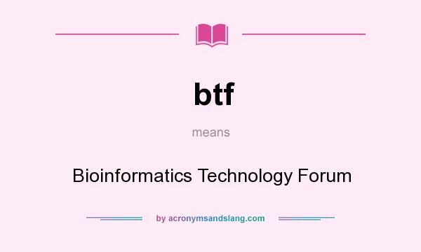 What does btf mean? It stands for Bioinformatics Technology Forum