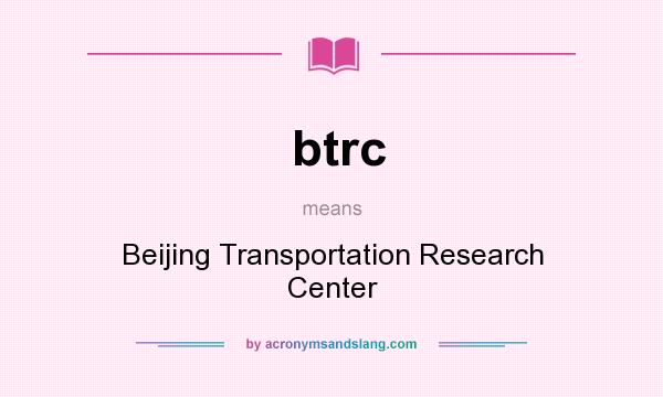 What does btrc mean? It stands for Beijing Transportation Research Center